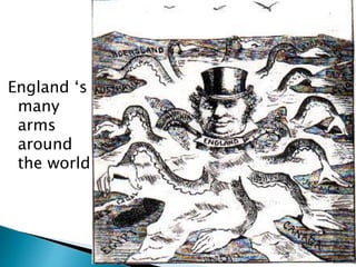 England ‘s
many
arms
around
the world
 