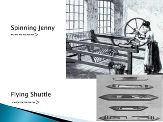 Spinning Jenny
~~~~~~>
Flying Shuttle
~~~~~~>
 