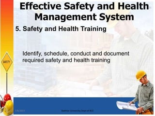 5. Safety and Health Training
Identify, schedule, conduct and document
required safety and health training
Effective Safety and Health
Management System
21
7/8/2015 Bakhtar University Dept of BCE
 