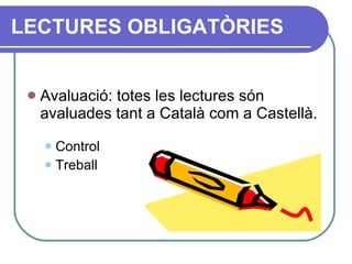 Avaluació: totes les lectures són avaluades tant a Català com a Castellà. Control Treball LECTURES OBLIGATÒRIES 