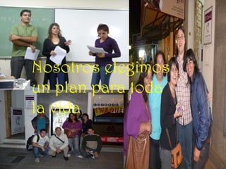 Nosotros elegimos un plan para toda la vida