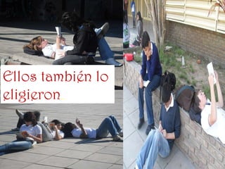 Ellos también lo eligieron …