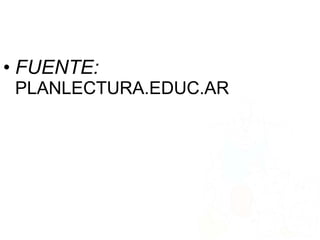 • FUENTE:
PLANLECTURA.EDUC.AR
 