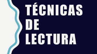 TÉCNICAS
DE
LECTURA
 