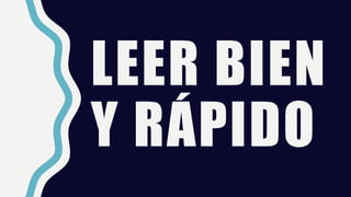 LEER BIEN
Y RÁPIDO
 