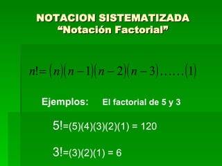 NOTACION SISTEMATIZADA “Notación Factorial” <ul><li>Ejemplos:  El factorial de 5 y 3 </li></ul><ul><ul><li>5! =(5)(4)(3)(2...