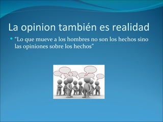 La opinion  también  es realidad ,[object Object]