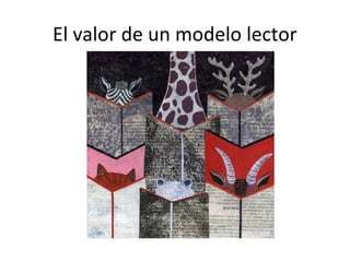 El valor de un modelo lector
 