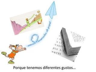 Porque tenemos diferentes gustos…
 