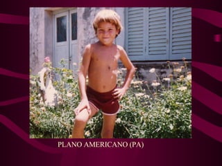 PLANO AMERICANO (PA) 