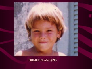 PRIMER PLANO (PP) 