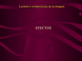 Lectura y composición de la imagen EFECTOS 