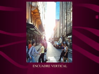 ENCUADRE VERTICAL 