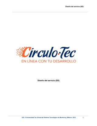 Diseño del servicio (SD)
D.R. © Universidad Tec Virtual del Sistema Tecnológico de Monterrey | México, 2012. 1
Diseño del servicio (SD)
 