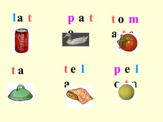 l a t a t o m a t e p a t o t a p a t e l a p e l o t a