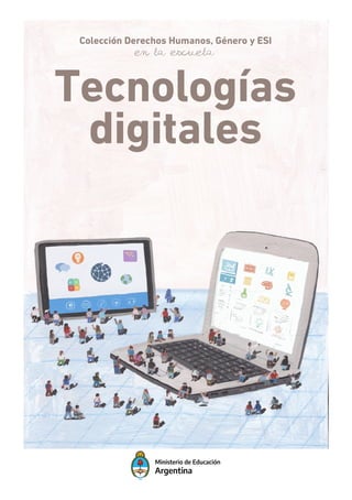Tecnologías
digitales
Colección Derechos Humanos, Género y ESI
En la escuela
 