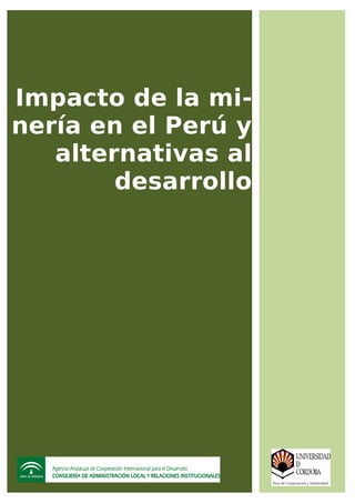 Impacto de la minería en el Perú y alternativas al desarrollo
1
Impacto de la mi-
nería en el Perú y
alternativas al
desarrollo
 