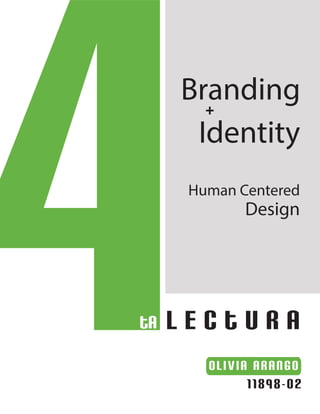 4ta L e c t u r a
Branding
+
Identity
Human Centered
Design
Olivia Arango
11898-02
 