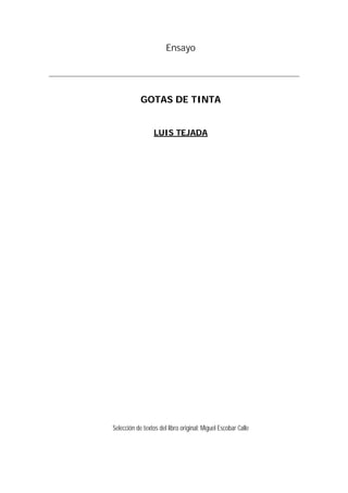 Ensayo
GOTAS DE TINTA
LUIS TEJADA
Selección de textos del libro original: Miguel Escobar Calle
 
