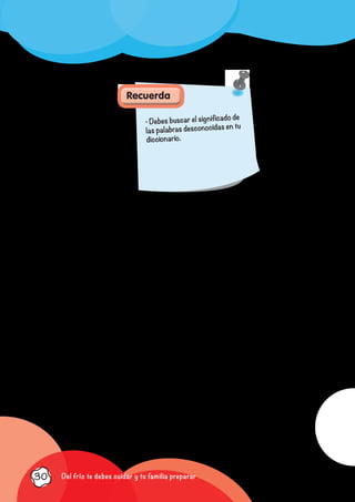 Recuerda:
• Debes buscar el significado de
las palabras desconocidas en tu
diccionario.
Recuerda
Del frío te debes cuidar y tu familia preparar30
 