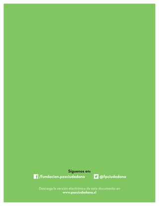 Síguenos en:
/fundacion.pazciudadana @fpciudadana
Descarga la versión electrónica de este documento en
www.pazciudadana.cl
 