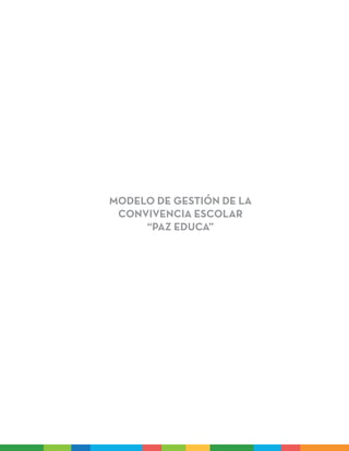 Modelo de gestión de la
convivencia escolar
“Paz Educa”
 