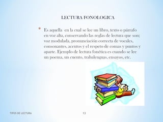 LECTURA FONOLOGICA
TIPOS DE LECTURA 13
 