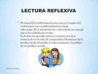 LECTURA REFLEXIVA
TIPOS DE LECTURA 4
 