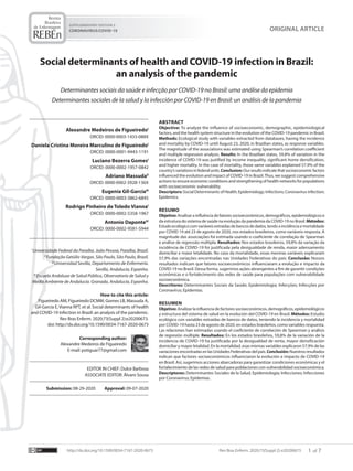 1
Rev Bras Enferm. 2020;73(Suppl 2):
SUPPLEMENTARY EDITION 2
CORONAVIRUS/COVID-19
e20200673
http://dx.doi.org/10.1590/0034-7167-2020-0673 7
of
ABSTRACT
Objective: To analyze the influence of socioeconomic, demographic, epidemiological
factors, and the health system structure in the evolution of the COVID-19 pandemic in Brazil.
Methods: Ecological study with variables extracted from databases, having the incidence
and mortality by COVID-19 until August 23, 2020, in Brazilian states, as response variables.
The magnitude of the associations was estimated using Spearman’s correlation coefficient
and multiple regression analysis. Results: In the Brazilian states, 59.8% of variation in the
incidence of COVID-19 was justified by income inequality, significant home densification,
and higher mortality. In the case of mortality, those same variables explained 57.9% of the
country’svariationsinfederalunits.Conclusion:Ourresultsindicatethatsocioeconomicfactors
influenced the evolution and impact of COVID-19 in Brazil.Thus, we suggest comprehensive
actions to ensure economic conditions and strengthening of health networks for populations
with socioeconomic vulnerability.
Descriptors: Social Determinants of Health; Epidemiology; Infections; Coronavirus infection;
Epidemics.
RESUMO
Objetivo: Analisar a influência de fatores socioeconômicos, demográficos, epidemiológicos e
da estrutura do sistema de saúde na evolução da pandemia da COVID-19 no Brasil. Métodos:
Estudoecológicocomvariáveisextraídasdebancosdedados,tendoaincidênciaemortalidade
por COVID 19 até 23 de agosto de 2020, nos estados brasileiros, como variáveis-resposta. A
magnitude das associações foi estimada usando o coeficiente de correlação de Spearman
e análise de regressão múltipla. Resultados: Nos estados brasileiros, 59,8% da variação da
incidência de COVID-19 foi justificada pela desigualdade de renda, maior adensamento
domiciliar e maior letalidade. No caso da mortalidade, essas mesmas variáveis explicaram
57,9% das variações encontradas nas Unidades Federativas do país. Conclusão: Nossos
resultados indicam que fatores socioeconômicos influenciaram a evolução e impacto da
COVID-19 no Brasil. Dessa forma, sugerimos ações abrangentes a fim de garantir condições
econômicas e o fortalecimento das redes de saúde para populações com vulnerabilidade
socioeconômica.
Descritores: Determinantes Sociais da Saúde; Epidemiologia; Infecções; Infecções por
Coronavírus; Epidemias.
RESUMEN
Objetivo: Analizar la influencia de factores socioeconómicos, demográficos, epidemiológicos
y estructura del sistema de salud en la evolución del COVID-19 en Brasil. Métodos: Estudio
ecológico con variables extraídas de bancos de datos, teniendo la incidencia y mortalidad
por COVID-19 hasta 23 de agosto de 2020, en estados brasileños, como variables respuesta.
Las relaciones han estimadas usando el coeficiente de correlación de Spearman y análisis
de regresión múltiple. Resultados: En los estados brasileños, 59,8% de la variación de la
incidencia de COVID-19 ha justificada por la desigualdad de renta, mayor densificación
domiciliar y mayor letalidad. En la mortalidad, esas mismas variables explicaron 57,9% de las
variaciones encontradas en las Unidades Federativas del país. Conclusión: Nuestros resultados
indican que factores socioeconómicos influenciaron la evolución e impacto de COVID-19
en Brasil. Así, sugerimos acciones abarcadoras para garantizar condiciones económicas y el
fortalecimiento de las redes de salud para poblaciones con vulnerabilidad socioeconómica.
Descriptores: Determinantes Sociales de la Salud, Epidemiología; Infecciones; Infecciones
por Coronavirus; Epidemias.
Social determinants of health and COVID-19 infection in Brazil:
an analysis of the pandemic
Determinantes sociais da saúde e infecção por COVID-19 no Brasil: uma análise da epidemia
Determinantes sociales de la salud y la infección por COVID-19 en Brasil: un análisis de la pandemia
ORIGINAL ARTICLE
Alexandre Medeiros de FigueiredoI
ORCID: 0000-0003-1433-088X
Daniela Cristina Moreira Marculino de FigueiredoI
ORCID: 0000-0001-9443-1191
Luciano Bezerra GomesI
ORCID: 0000-0002-1957-0842
Adriano MassudaII
ORCID: 0000-0002-3928-136X
Eugenia Gil-GarcíaIII
ORCID: 0000-0003-3862-6845
Rodrigo Pinheiro de Toledo ViannaI
ORCID: 0000-0002-5358-1967
Antonio DaponteIV
ORCID: 0000-0002-9581-5944
I
Universidade Federal da Paraíba. João Pessoa, Paraíba, Brazil.
II
Fundação Getúlio Vargas. São Paulo, São Paulo, Brazil.
III
Universidad Sevilla, Departamento de Enfermería.
Sevilla, Andalucía, Espanha.
IV
Escuela Andaluza de Salud Pública, Observatorio de Salud y
Medio Ambiente de Andalucía. Granada, Andalucía, Espanha.
How to cite this article:
Figueiredo AM, Figueiredo DCMM, Gomes LB, Massuda A,
Gil-García E, Vianna RPT, et al. Social determinants of health
and COVID-19 infection in Brazil: an analysis of the pandemic.
Rev Bras Enferm. 2020;73(Suppl 2):e20200673.
doi: http://dx.doi.org/10.1590/0034-7167-2020-0673
Corresponding author:
Alexandre Medeiros de Figueiredo
E-mail: potiguar77@gmail.com
EDITOR IN CHIEF: Dulce Barbosa
ASSOCIATE EDITOR: Álvaro Sousa
Submission: 08-29-2020 Approval: 09-07-2020
 