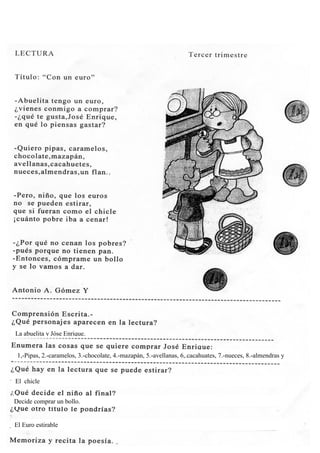 La abuelita y Jóse Enrique.
1,-Pipas, 2.-caramelos, 3.-chocolate, 4.-mazapán, 5.-avellanas, 6,.cacahuates, 7.-nueces, 8.-almendras y
9.-flan
El chicle
Decide comprar un bollo.
El Euro estirable
 