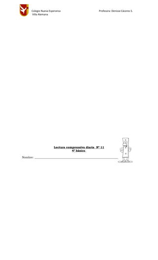 Colegio Nueva Esperanza Profesora: Denisse Cáceres S.
Villa Alemana
Lectura comprensiva diaria Nº 11
4º básico
Nombre: ________________________________________________________________
 
