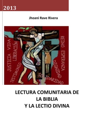 2013
Jhoani Rave Rivera
LECTURA COMUNITARIA DE
LA BIBLIA
Y LA LECTIO DIVINA
 