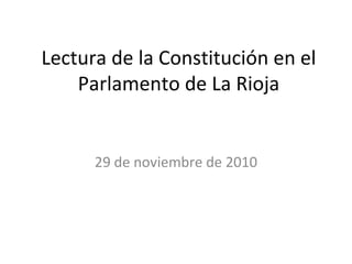 Lectura de la Constitución en el Parlamento de La Rioja 29 de noviembre de 2010 