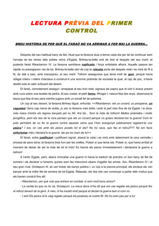 LECTURA PRÈVIA DEL PRIMER
CONTROL
BREU HISTÒRIA DE PER QUÈ EL FARAÓ NO VA ARRIBAR A FER MAI LA GUERRA...
Després del seu h...