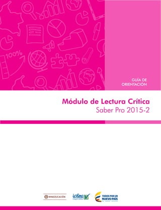 Módulo de Lectura Crítica
Saber Pro 2015-2
GUÍA DE
ORIENTACIÓN
 