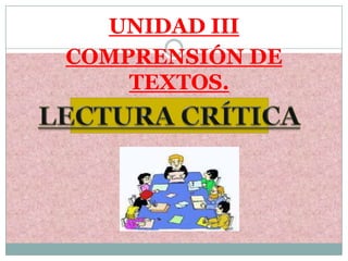 UNIDAD III
COMPRENSIÓN DE
TEXTOS.
 