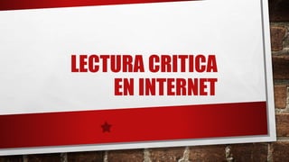 LECTURA CRITICA
EN INTERNET
 