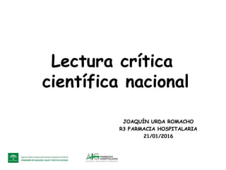 Lectura crítica
científica nacional
JOAQUÍN URDA ROMACHO
R3 FARMACIA HOSPITALARIA
21/01/2016
 