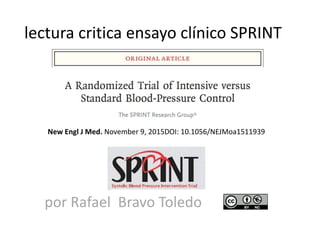 lectura critica ensayo clínico SPRINT
New Engl J Med. November 9, 2015DOI: 10.1056/NEJMoa1511939
por Rafael Bravo Toledo
 