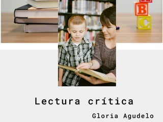 Lectura crítica
Gloria Agudelo
 