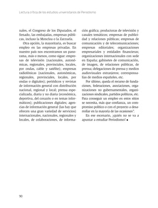 Lectura crítica de los estudios universitarios de Periodismo 
90 
ción gráfica; productoras de televisión y 
canales temát...