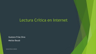 Lectura Crítica en Internet
Gustavo Frías Silva
Matías Bauzá
Lectura Crítica en Internet 1
 