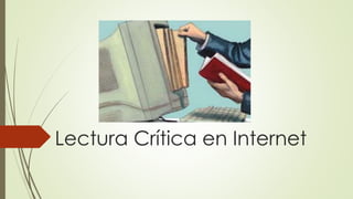 Lectura Crítica en Internet
 