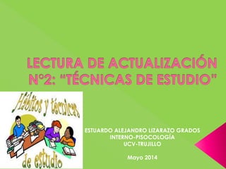 ESTUARDO ALEJANDRO LIZARAZO GRADOS
INTERNO-PISOCOLOGÍA
UCV-TRUJILLO
Mayo 2014
 