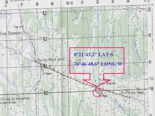 38
0°21´43,2” LAT S
76°46´48,6” LONG W
 
