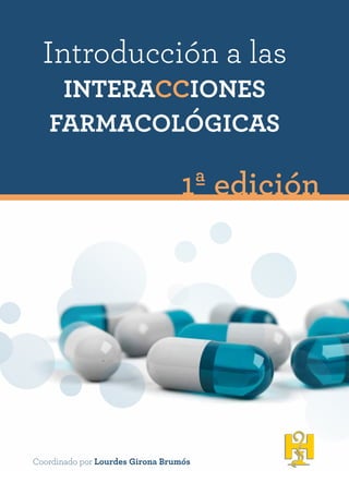 Introducción a las
interacciones
Farmacológicas
1ª edición
Coordinado por Lourdes Girona Brumós
 