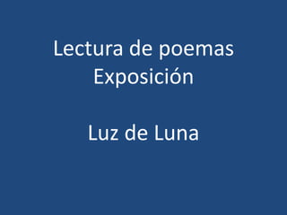 Lectura de poemas
Exposición
Luz de Luna
 