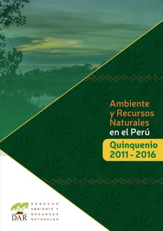 Ambiente
y Recursos
Naturales
en el Perú
Quinquenio
2011 -2016
 