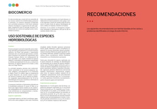 La Biodiversidad en Cifras
42 43
Sexto Informe Nacional Sobre Diversidad Biológica
BIOCOMERCIO
Es toda actividad que, a través del uso sostenible de
los recursos nativos de la biodiversidad, promueve
la inversión y el comercio apoyando al desarrollo
de la actividad económica a nivel local, mediante
alianzas estratégicas y la generación de valor agre-
gado, competitivos para el mercado nacional e in-
ternacional, con criterios de equidad social y renta-
bilidad económica.
USOSOSTENIBLEDEESPECIES
HIDROBIOLÓGICAS
La pesca
El sectorpesquero nacional comprende: pesca indus-
trial, orientada principalmente al consumo humano
indirecto, con flotas más grandes y mayormente
destinada solo a la anchoveta (para harina y aceite);
pesca artesanal, con producción mayormente para
consumo humano directo, con embarcaciones de
poca capacidad y una amplia variedad de especies
objetivo; y acuicultura. Las pesquerías continentales
se realizan principalmente en los ríos y cochas de la
Amazonía, en algunas lagunas de los Andes y selva
alta y en el lago Titicaca.
La actividad pesquera peruana está tradicional-
mente sustentada en los recursos pesqueros ma-
rinos pelágicos, principalmente en la anchoveta
y, luego, el jurel y la caballa. Sigue en importancia
la pesca demersal o de arrastre, siendo el princi-
pal recurso la merluza, que se exporta en produc-
tos congelados. Aproximadamente el 80 % de los
desembarques de la pesca marítima es destinado al
consumo humano indirecto.
La pesquería marítima es fuertemente afectada por
la variabilidad ambiental. El evento El Niño es un
factor que origina fuertes cambios en las condicio-
nes oceanográficas de la Corriente de Humboldt, así
como alteraciones en comportamiento y mortan-
dad de los recursos hidrobiológicos.
Especies explotadas
La principal especie es de lejos la anchoveta, segui-
da de otros peces pelágicos como jurel (Trachurus
Entre estos emprendimientos en el país destacan: la
elaboración de nuevos productos como pulpa y acei-
te de ungurahui, cerveza de castaña, jarabe de yacón,
yacón en polvo, leche de quinua, hamburguesa de
tarwi, cañihua en hojuelas y kiwicha en hojuelas.
Asimismo, al 2017 existen 107 bionegocios competi-
tivos orientados al biocomercio, cifra que ha ido en
aumento desde el año 2013.
murphyi), caballa (Scomber japonicus peruanus),
bonito (Sarda chiliensis) y perico (Coryphaena hi-
ppurus). En recursos demersales destaca principal-
mente la merluza (Merluccius gayi), seguida de lor-
na (Sciaena deliciosa), cachema (Cynoscion analis),
cabinza (Isacia conceptionis), cabrilla (Paralabrax
humeralis) y coco (Paralonchurus peruanos).
Existe gran diversidad de especies explotadas por
la pesca artesanal, sin embargo, los desembarques
son dominados por un grupo de especies predomi-
nantes: pota (Dosidicus gigas), anchoveta, perico y
concha de abanico (Argopecten purpuratus). En es-
pecies amazónicas destacan: boquichico (Prochilo-
dus nigricans), palometa (Mylossoma duriventre),
llambina (Potamorhina altamazonica), zúngaro,
entre otras. En especies andinas: camarón de río
(Cryphiops caementarius), trucha (Oncorhynchus
mykiss), carachi (Orestias spp.), etc. Y en acuicultu-
ra: trucha, gamitana (Colossoma macropomum) y
paiche (Arapaima gigas), principalmente.
Exportaciones pesqueras
Representan el 7 % del aporte total de divisas. Los
productos pesqueros exportados en el 2016 fueron
harina de pescado 45,1 %, congelados 35,25 %, acei-
te de pescado 7,7 %, curado 2,5 %, enlatado 2,8 % y
otros 6,7 %. La actividad pesquera ha mostrado un
crecimiento promedio de 4,5 % entre 1997 y 2014.
Para el 2017, las exportaciones de consumo humano
indirecto, que son principalmente el aceite y la ha-
rina de pescado, aumentaron en un 40 % en valor y
un 64 % en volumen, respecto al año anterior.
RECOMENDACIONES
Las siguientes recomendaciones son hechas basadas en los vacíos y
problemas identificados a lo largo de este informe.
 