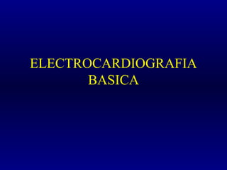 ELECTROCARDIOGRAFIA
BASICA
 